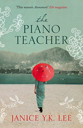 The Piano Teacher: The gripping WWII novel from the author of The Expatriates, the inspiration for the 2024 series Expats (English Edition)