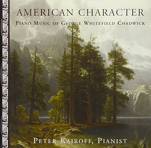 American Character: Piano Music Of George Whitefield Chadwick