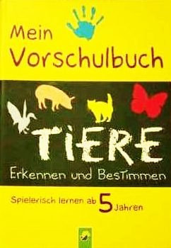 Mein Vorschulbuch: Tiere erkennen und bestimmen - Spielend lernen und verstehen für Kinder ab 5 Jahren (Illustrierte Originalausgabe) [Broschiert] - 2012