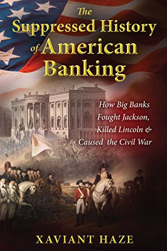 The Suppressed History of American Banking: How Big Banks Fought Jackson, Killed Lincoln, and Caused the Civil War (English Edition)