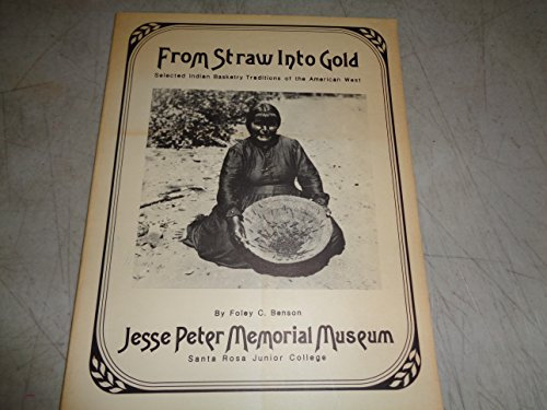 From straw into gold: Selected Indian basketry traditions of the American West : featuring the Sonoma County Historical Society Collection (Occasional publications of the Jesse Peter Memorial Museum)