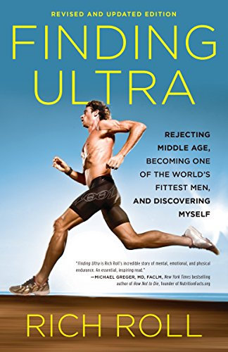 Finding Ultra, Revised and Updated Edition: Rejecting Middle Age, Becoming One of the World's Fittest Men, and Discovering Myself (English Edition)