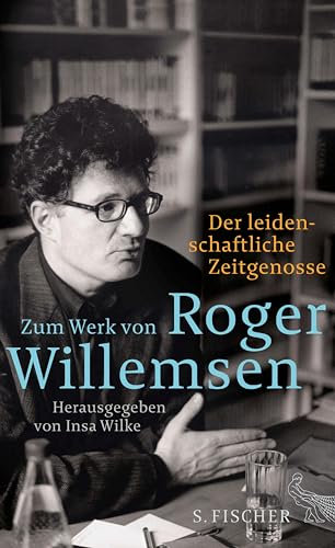 Der leidenschaftliche Zeitgenosse: Zum Werk von Roger Willemsen