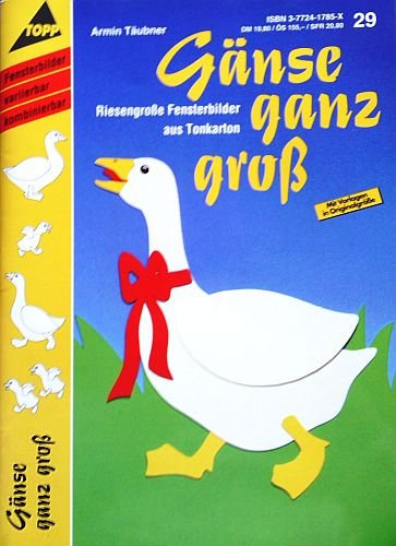 Gänse ganz groß - Riesengroße Fensterbilder aus Tonkarton / variierbar, kombinierbar (10. illustrierte Auflage inkl. Vorlagen in Originalgröße) [Topp Hobby-Ratgeber 1785 / Broschiert]