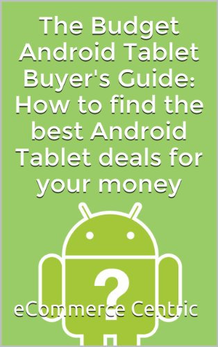 The Budget Android Tablet Buyer's Guide: How to find the best Android Tablet deals for your money