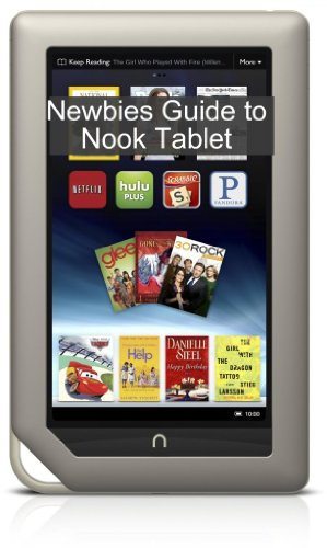 A Newbies Guide to NOOK Tablet: The Beginners Guide Doing Everything from Hacking and Rooting to Finding Free Books and Emailing (English Edition)