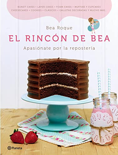El rincón de Bea: Apasiónate por la repostería (Planeta)
