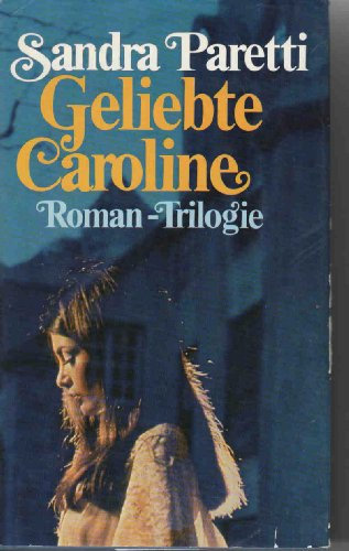 Geliebte Caroline - Trilogie (3 Romane in einem Band: Rose & Schwert / Lerche & Löwe - Purpur & Diamant)
