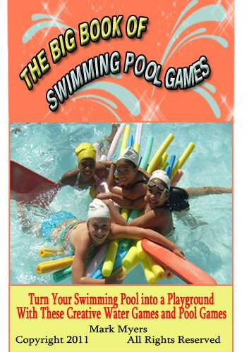 The Big Book of Swimming Pool Games: Turn Your Swimming Pool into a Playground with These Creative Water Games and Pool Games (English Edition)