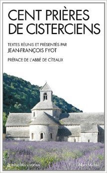 Cent prières de cistérciens de ARCCIS ,Jean-François Fyot ,Olivier Quénardel (Préface) ( 4 mai 2011 )