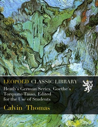 Heath's German Series. Goethe's Torquato Tasso, Edited for the Use of Students