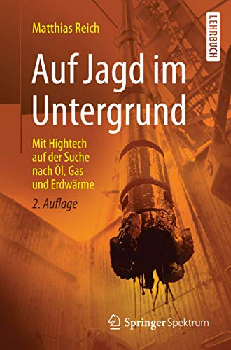 Auf Jagd im Untergrund: Mit Hightech auf der Suche nach Öl, Gas und Erdwärme