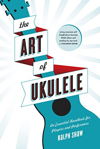 The Art of Ukulele: An Essential Handbook for Players and Performers (English Edition)