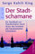 Der Stadt-Schamane: Ein Handbuch zur Transformation durch Huna, das Urwissen der hawaiianischen Schamanen