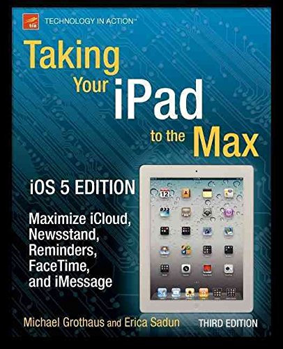 [Taking Your iPad to the Max, iOS 5 Edition: Maximize iCloud, Newsstand, Reminders, Facetime, and iMessage] (By: Erica Sadun) [published: January, 2012]