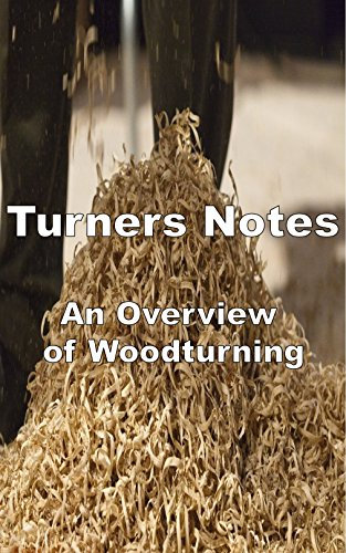 Turners Notes - An Overview of Woodturning