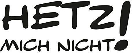 kleb-Drauf | Hetz Mich Nicht! | Schwarz - glänzend | Wandtattoo Wandaufkleber Wandsticker Aufkleber Sticker | Wohnzimmer Schlafzimmer Kinderzimmer Küche Bad | Deko Wände Glas Fenster Tür Fliese