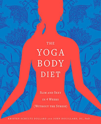 The Yoga Body Diet: Slim and Sexy in 4 Weeks (Without the Stress) (English Edition)