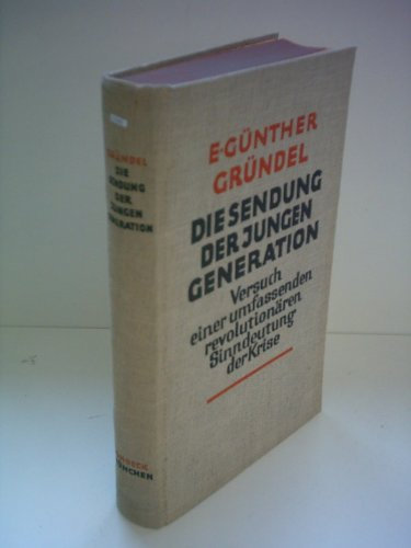 Günther Gründel: Die Sendung der Jungen Generation - Versuch einer umfassenden revolutionären Sinndeutung der Krise