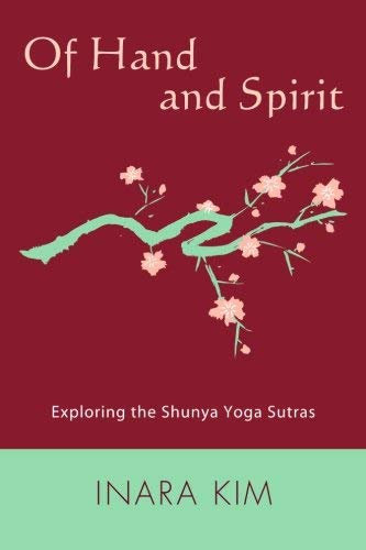 [(Of Hand and Spirit : Exploring the Shunya Yoga Sutras)] [By (author) Inara Kim] published on (February, 2010)