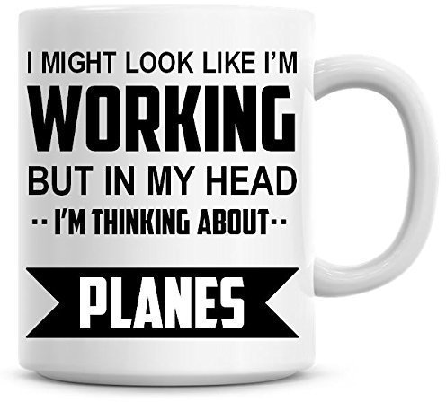 I Might Look Like I'm Working But in My Head I'm Thinking About Planes Coffee Mug
