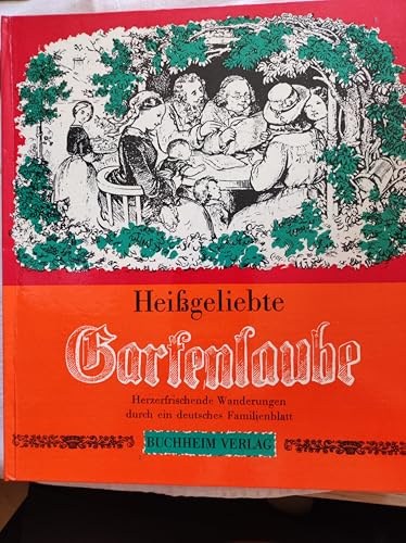 Heißgeliebte Gartenlaube. Herzerfrischende Wanderungen durch ein deutsches Familienblatt unter Leitung von Joachim Wachtel.