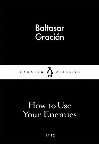 How to Use Your Enemies (Little Black Classics) by Baltasar Graci??n (26-Feb-2015) Paperback