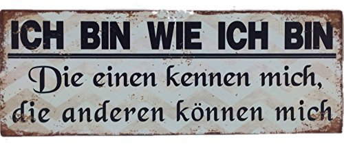 Crispe Blechschild ICH Bin WIE ICH Bin - Die einen kennen Mich, die Anderen können Mich Shabby Chic Nostalgie Antik Metallschild 13 X 36 cm