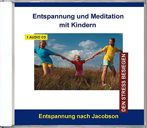 Entspannung und Meditation mit Kindern - Progressive Muskelentspannung nach Jacobson für Kinder und Jugendliche von 6 - 16 Jahren, Entspannung, Stressabbau