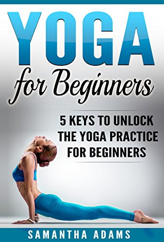 Yoga for Beginners: 5 Keys to Unlock the Yoga Practice for the Beginner (English Edition)