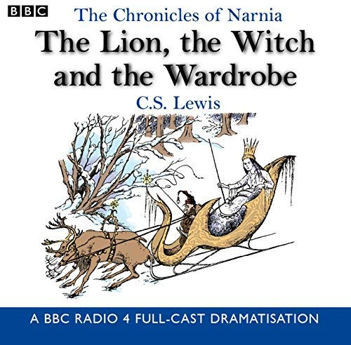 By C. S. Lewis The Lion, the Witch and the Wardrobe (BBC Radio Collection: Chronicles of Narnia)