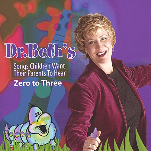 Dr. Beth's Songs Children Want Their Parents to Hear Zero to Three