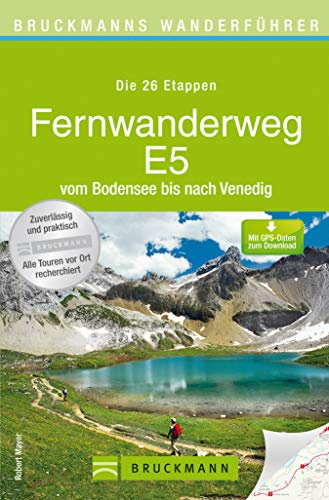 Wanderführer Fernwanderweg E5 - Alle 26 Etappen dieser Alpenüberquerung zum Wandern: Fernwanderweg E5 - vom Bodensee bis Venedig. Der komplette Weg zum ... vor Ort geprüft (Bruckmanns Wanderführer)