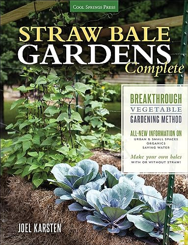 Straw Bale Gardens Complete: Breakthrough Vegetable Gardening Method - All-New Information On: Urban & Small Spaces, Organics, Saving Water - Make Your Own Bales With or Without Straw