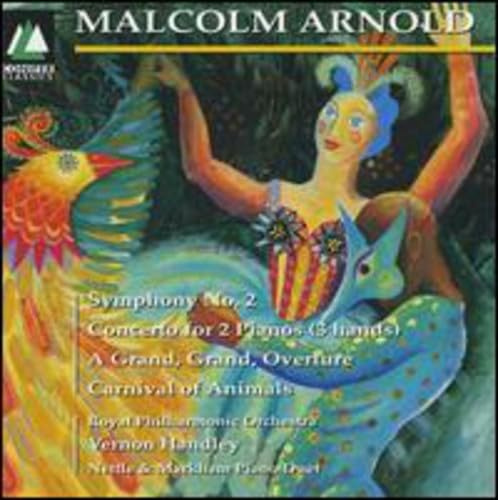 Malcolm Arnold: Symphony No. 2; Concerto for 2 Pianos (3 Hands); A Grand, Grand, Overture; Carnival of Animals