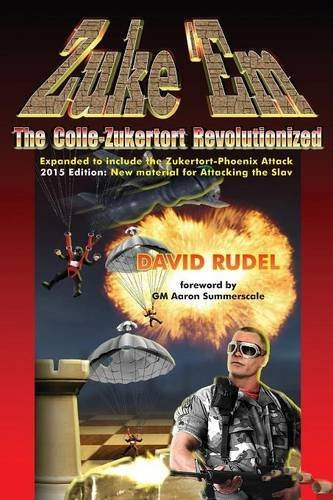 Zuke 'Em-The Colle Zukertort Revolutionized: A chess opening system for everyone, now bullet-proofed with new ideas by David I. Rudel (2015-12-01)