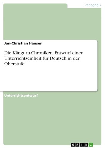 Die Känguru-Chroniken. Entwurf einer Unterrichtseinheit für Deutsch in der Oberstufe