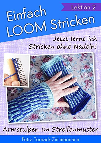 Einfach LOOMstricken »Lektion 2«: Jetzt lerne ich Stricken ohne Nadeln - Armstulpen im Streifenmuster