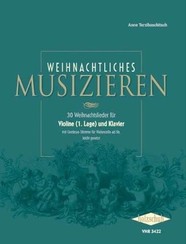 Weihnachtliches Musizieren: 30 Weihnachtslieder für Violine (1. Lage) und Klaver mit Continuo-Stimme für Violoncello ad lib. leicht gesetzt von Anne Terzibaschitsch (1. März 2002) Musiknoten