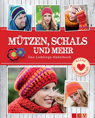 Mützen, Schals und mehr: Das Lieblings-Häkelbuch (Alles handgemacht)