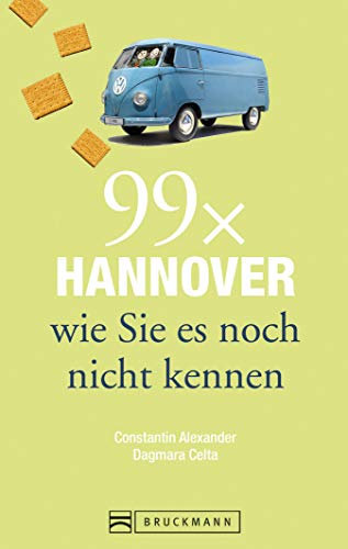 Bruckmann Reiseführer: 99 x Hannover wie Sie es noch nicht kennen: 99x Kultur, Natur, Essen und Hotspots abseits der bekannten Highlights (Reiseführer 99 x)