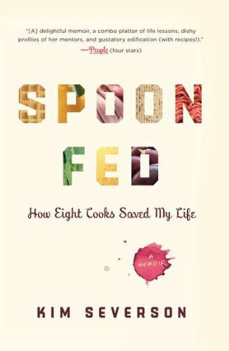 Spoon Fed: How Eight Cooks Saved My Life by Kim Severson (2010-04-15)