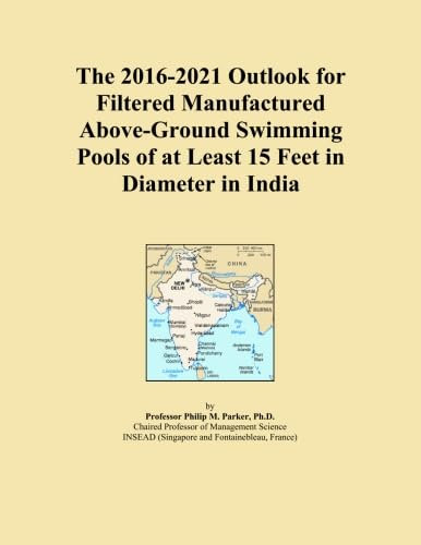 The 2016-2021 Outlook for Filtered Manufactured Above-Ground Swimming Pools of at Least 15 Feet in Diameter in India