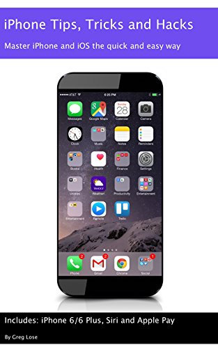 iPhone Tips, Tricks and Hacks: Master iPhone and iOS the quick and easy way (includes iPhone iPhone 6/6 Plus, Siri and Apple Pay) (English Edition)