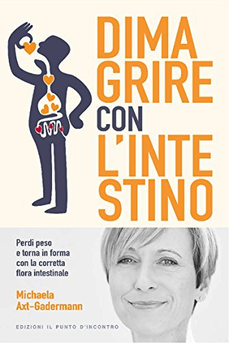 Dimagrire con l'intestino: Perdi peso e torna in forma con la corretta flora intestinale (Italian Edition)