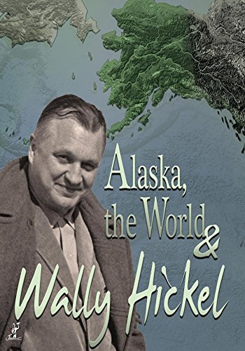 Alaska, the World & Wally Hickel