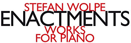 Stefan Wolpe: Enactments