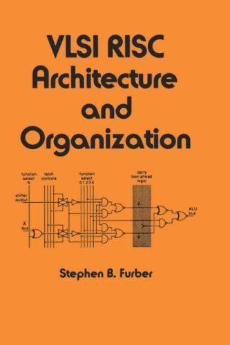 VLSI Risc Architecture and Organization (Electrical and Computer Engineering) 1st (first) Edition by Furber, S. B. published by CRC Press (1989)