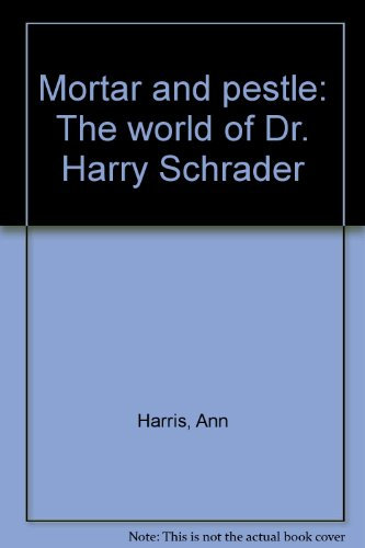 Mortar and pestle: The world of Dr. Harry Schrader