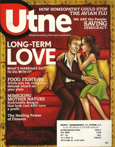 mag: UTNE READER... #134... March/APril 2006... Homeopathy... Saving Democracy... Long Term Love... Congress Debating What's On Your Plate... The Healing Power of Flowers...